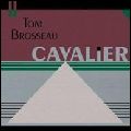 TOM BROSSEAU / トム・ブロッソー / CAVALIER