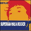 ROBERT POLLARD / ロバート・ポラード / SUPERMAN WAS A ROCKER