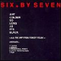 SIX.BY SEVEN / シックス・バイ・セヴン / ANY COLOUR SO LONG AS IT'S BLACK
