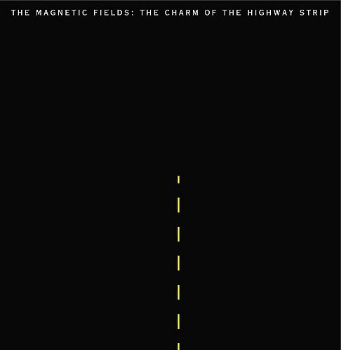 MAGNETIC FIELDS / マグネティック・フィールズ / CHARM OF THE HIGHWAY STRIP (LP) 