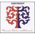 FERN KNIGHT / MUSIC FOR WITCHES AND ALCHEMISTS