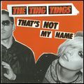 TING TINGS / ティン・ティンズ / THAT'S NOT MY NAME