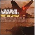 J. SPACEMAN / SUN CITY GIRLS / MISTER LONELY