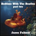 JASON FALKNER / ジェイソン・フォークナー / BEDTIME WITH THE BEATLES PART TWO