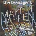 TEENAGERS / ザ・ティーンエイジャーズ / MAKE IT HAPPEN