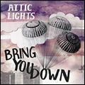 ATTIC LIGHTS / アティック・ライツ / BRING YOU DOWN