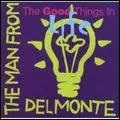 MAN FROM DELMONTE / マン・フロム・デルモンテ / GOOD THINGS IN LIFE / 人生で素敵なことって