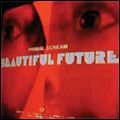 PRIMAL SCREAM / プライマル・スクリーム / BEAUTIFUL FUTURE (DIGIPACK - ENHANCED)