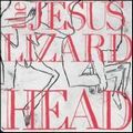 JESUS LIZARD / ジーザス・リザード / HEAD / PURE / ヘッド / ピュア