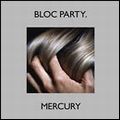 BLOC PARTY / ブロック・パーティー / MERCURY