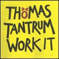 THOMAS TANTRUM / トーマス・タントラム / WORK IT