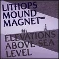 LITHOPS / リソップス / MOUND MAGNET PT.2: ELEVATIONS ABOVE SEA LEVEL