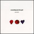 EVERYTHING BUT THE GIRL / エヴリシング・バット・ザ・ガール / ACOUSTIC / アコースティック