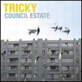 TRICKY / トリッキー / COUNCIL ESTATE