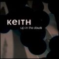 KEITH / キース / UP IN THE CLOUDS
