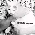 GROW UP / BEST THING + WITHOUT WINGS