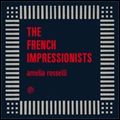 FRENCH IMPRESSIONISTS / フレンチ・インプレッショニスツ / AMELIA ROSSELLI