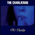 CHARLATANS (UK) / シャーラタンズ (UK) / OH! VANITY