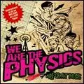 WE ARE THE PHYSICS / ウィー・アー・ザ・フィジクス / WE ARE THE PHYSICS ARE OK AT MUSIC / ウィー・アー・ザ・フィジクス・アー・オーケー・アット・ミュージック