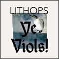 LITHOPS / リソップス / YE VIOLS!