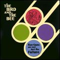 THE BIRD AND THE BEE / バード&ザ・ビー / RAY GUNS ARE NOT JUST THE FUTUTRE