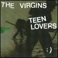 VIRGINS / ヴァージンズ / TEEN LOVERS