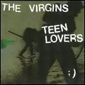 VIRGINS / ヴァージンズ / TEEN LOVERS