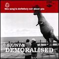 SKINT & DEMORALISED / THIS SONG IS DEFINITELY NOT ABOUT YOU