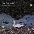 THERMALS / サーマルズ / NOW WE CAN SEE / ナウ・ウィー・キャン・シー