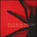 HATCHAM SOCIAL / ハッチャム・ソーシャル / MURDER IN THE DARK