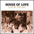 HOUSE OF LOVE / ハウス・オブ・ラヴ / LIVE AT THE BBC