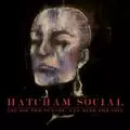 HATCHAM SOCIAL / ハッチャム・ソーシャル / YOU DIG THE TUNNEL, I'LL HIDE THE SOIL