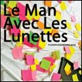 LE MAN AVEC LES LUNETTES / ル・マン・アヴェック・レ・リュネット / PLASKAPLASKABOMBELIBOM / プラスカプラスカボンベリボン
