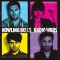 HOWLING BELLS / ハウリング・ベルズ / RADIO WARS / レディオ・ウォーズ