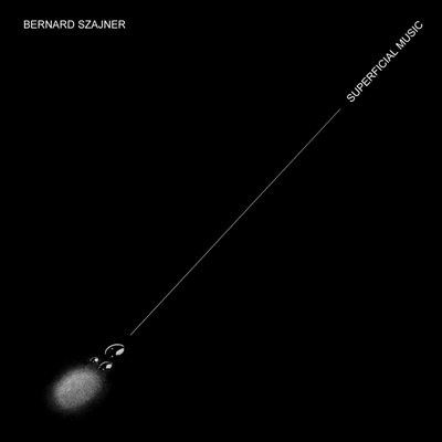 BERNARD SZAJNER / ベルナルド・ソジャーン / SUPERFICIAL MUSIC