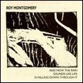 ROY MONTGOMERY / ロイ・モンゴメリー / AND NOW THE RAIN SOUNDS LIKE LIFE IS FALLING DOWN THROUGH IT