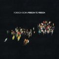 FOREIGN BORN / PERSON TO PERSON