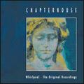 CHAPTERHOUSE / チャプターハウス / WHIRLPOOL - THE ORIGINAL RECORDINGS