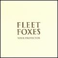 FLEET FOXES / フリート・フォクシーズ / YOUR PROTECTOR