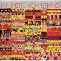 FANTASTIC SOMETHING / ファンタスティック・サムシング / FANTASTIC SOMETHING / ファンタスティック・サムシング