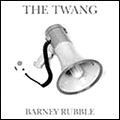 TWANG / トゥワング / BARNEY RUBBLE