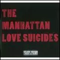 MANHATTAN LOVE SUICIDES / マンハッタン・ラヴ・スーサイズ / MANHATTAN LOVE SUICIDES (DELUXE EDITION)