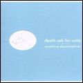 DEATH CAB FOR CUTIE / デス・キャブ・フォー・キューティー / SOMETHING ABOUT AIRPLANES