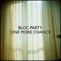 BLOC PARTY / ブロック・パーティー / ONE MORE CHANCE