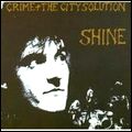 CRIME AND THE CITY SOLUTION / SHINE