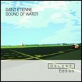 SAINT ETIENNE / セイント・エティエンヌ / SOUND OF WATER (DELUXE EDITION)