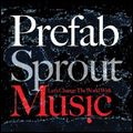 PREFAB SPROUT / プリファブ・スプラウト / LET'S CHANGE THE WORLD WITH MUSIC