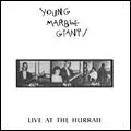YOUNG MARBLE GIANTS / ヤング・マーブル・ジャイアンツ / LIVE AT THE HURRAH