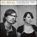 RUE ROYALE / TELL ME WHEN YOU GO