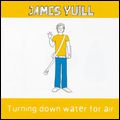 JAMES YUILL / ジェームズ・ユール / TURNING DOWN WATER FOR AIR / ターニング・ダウン・ウォーター・フォー・エアー